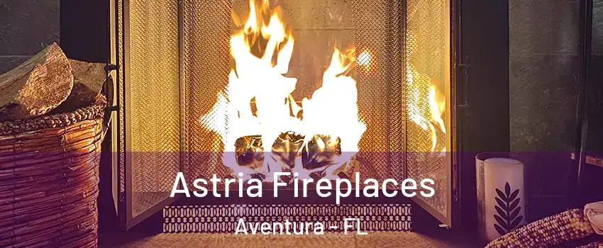  Astria Fireplaces Aventura - FL
