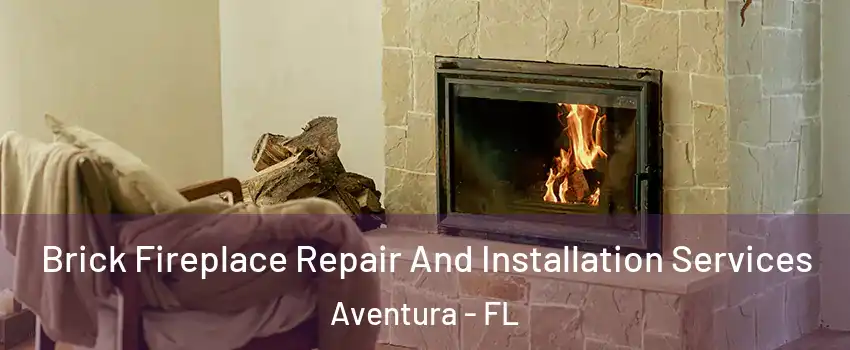  Brick Fireplace Repair And Installation Services Aventura - FL