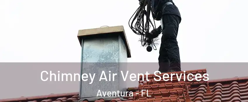  Chimney Air Vent Services Aventura - FL