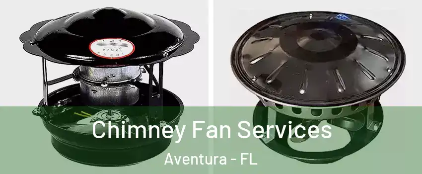  Chimney Fan Services Aventura - FL