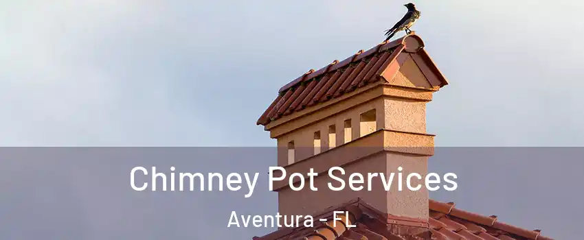 Chimney Pot Services Aventura - FL