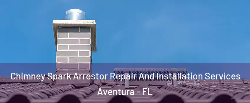  Chimney Spark Arrestor Repair And Installation Services Aventura - FL