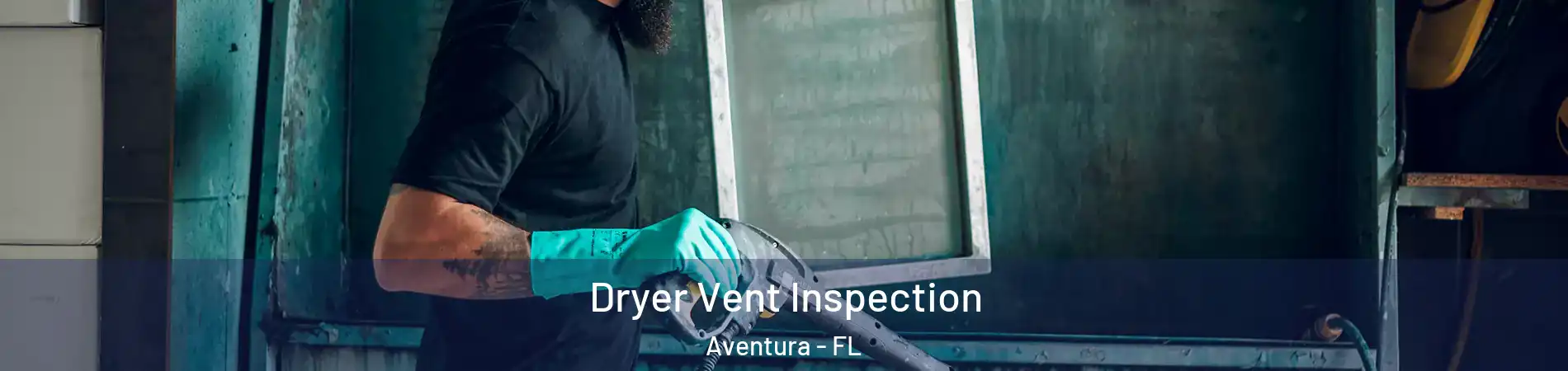  Dryer Vent Inspection Aventura - FL