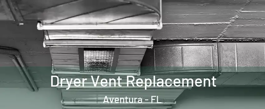  Dryer Vent Replacement Aventura - FL