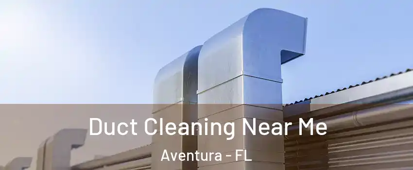  Duct Cleaning Near Me Aventura - FL