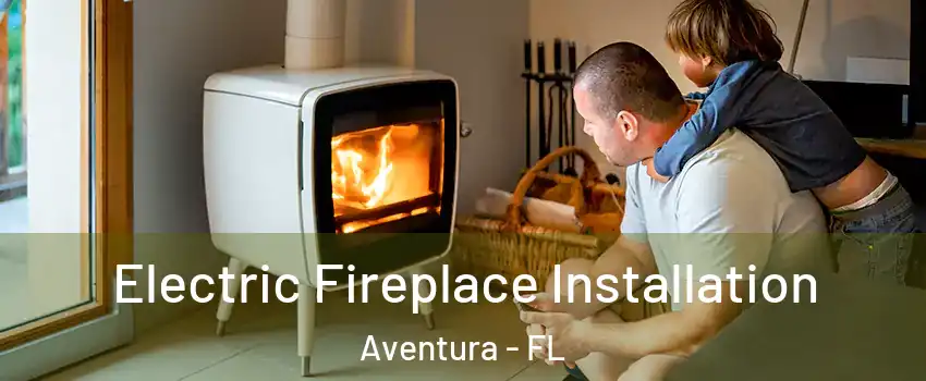  Electric Fireplace Installation Aventura - FL