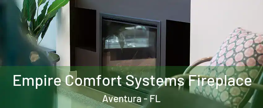  Empire Comfort Systems Fireplace Aventura - FL