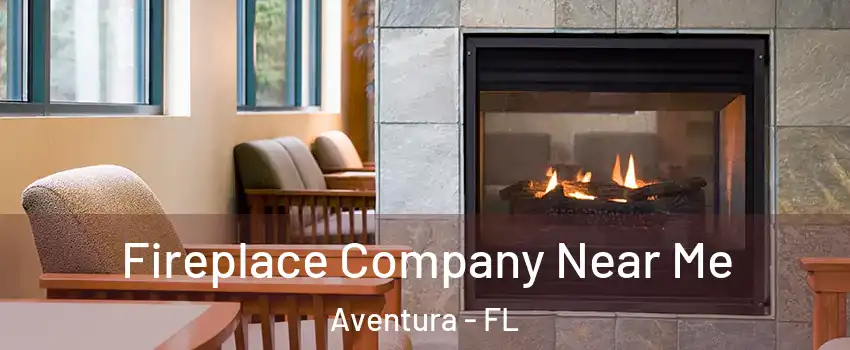  Fireplace Company Near Me Aventura - FL