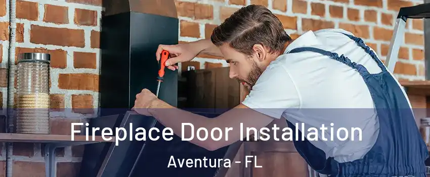  Fireplace Door Installation Aventura - FL