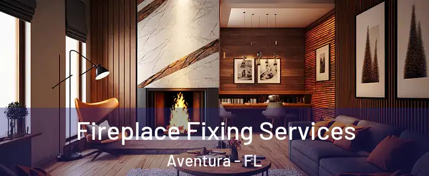  Fireplace Fixing Services Aventura - FL