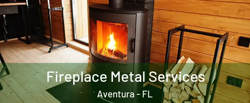  Fireplace Metal Services Aventura - FL