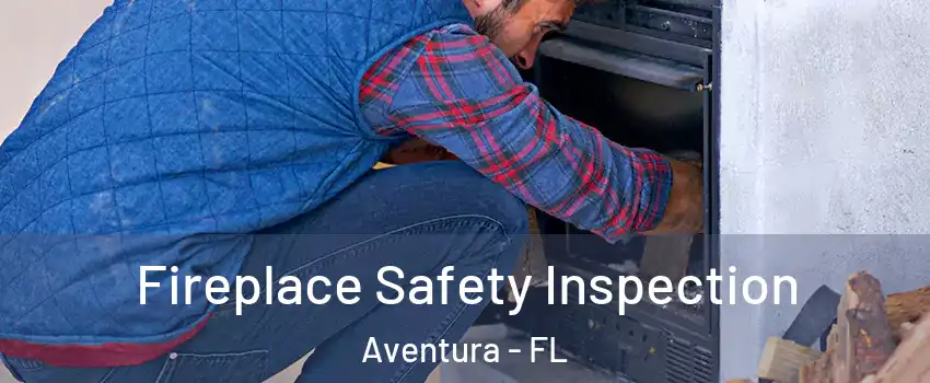  Fireplace Safety Inspection Aventura - FL