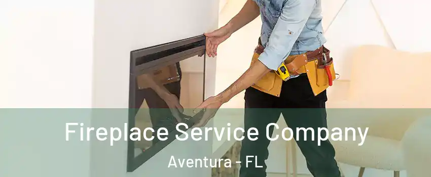  Fireplace Service Company Aventura - FL