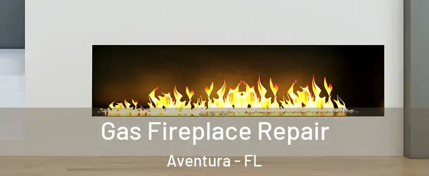  Gas Fireplace Repair Aventura - FL