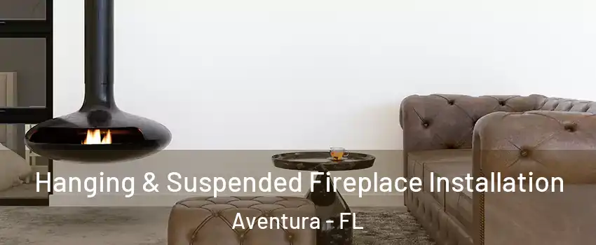  Hanging & Suspended Fireplace Installation Aventura - FL