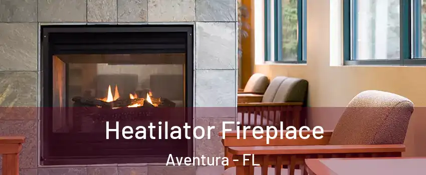  Heatilator Fireplace Aventura - FL