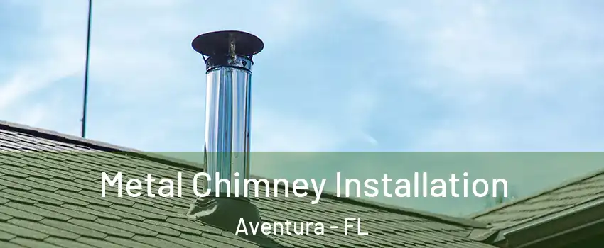  Metal Chimney Installation Aventura - FL