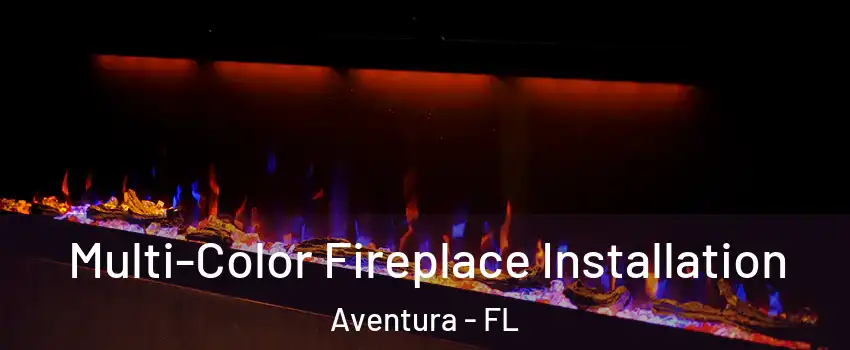  Multi-Color Fireplace Installation Aventura - FL