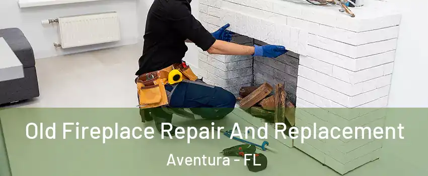  Old Fireplace Repair And Replacement Aventura - FL