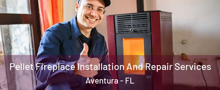  Pellet Fireplace Installation And Repair Services Aventura - FL