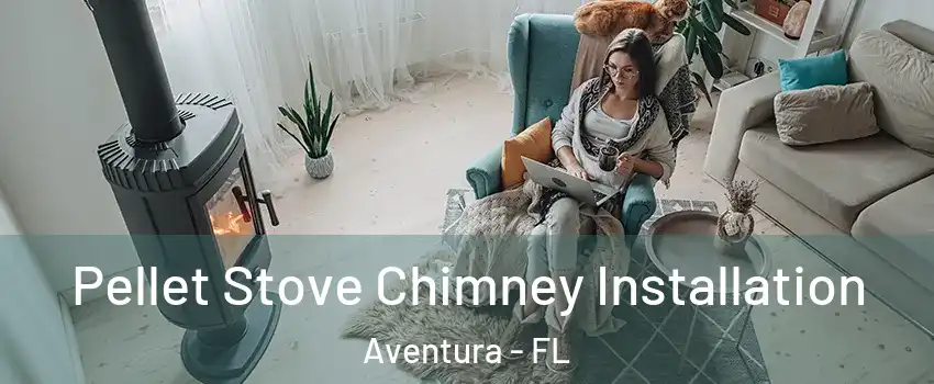  Pellet Stove Chimney Installation Aventura - FL