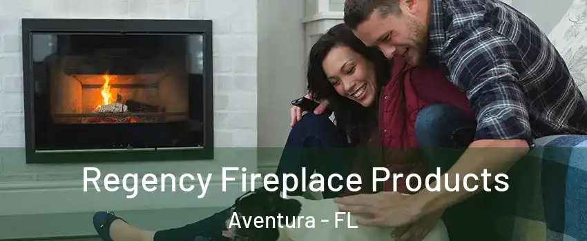  Regency Fireplace Products Aventura - FL