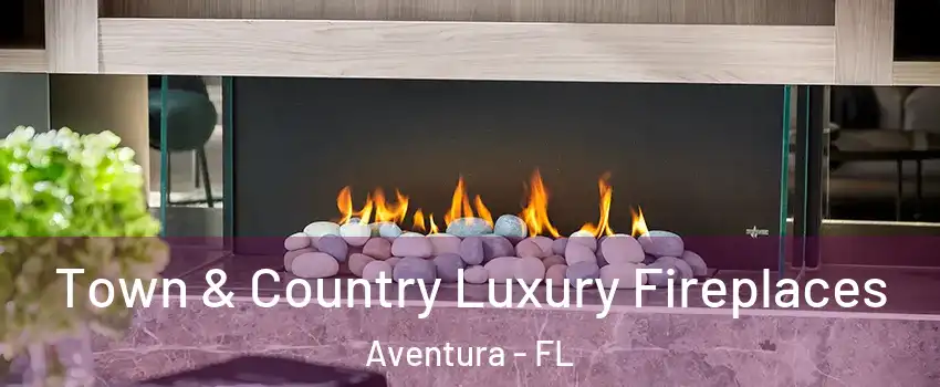 Town & Country Luxury Fireplaces Aventura - FL