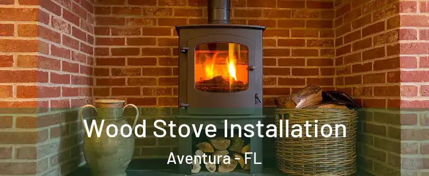  Wood Stove Installation Aventura - FL